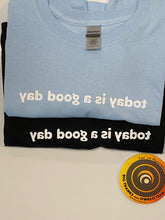 Load image into Gallery viewer, Today is a good day! This shirt is for you and the message will read when you look at the mirror!   Our shirts are MADE TO ORDER shirts from our studio.  Normal Processing time: will take 2-4 weeks to process  We support the climate change initiative so we only make the t-shirt as we receive your order. To take the initiatives, we do not stock inventory.  Dry Blend Jersey Fabric Made in USA: 50% Preshrunk Cotton | 50% Polyester 5.5 oz