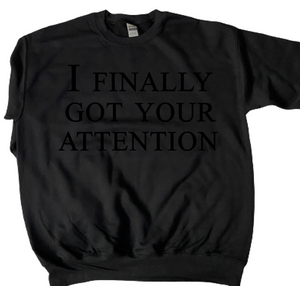 I Finally Got Your Attention | Therapeutic Crew Neck Sweatshirt for Me by Owklo | Me Time Sweatshirts Affirmation Pullover | Unisex