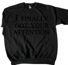 Load image into Gallery viewer, I Finally Got Your Attention | Therapeutic Crew Neck Sweatshirt for Me by Owklo | Me Time Sweatshirts Affirmation Pullover | Unisex
